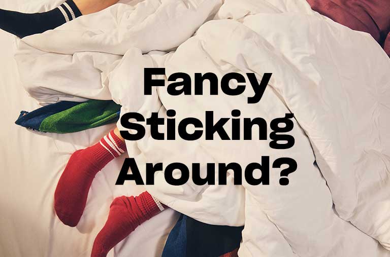 Fancy sticking around?